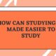 How Can Studying Be Made Easier to Study