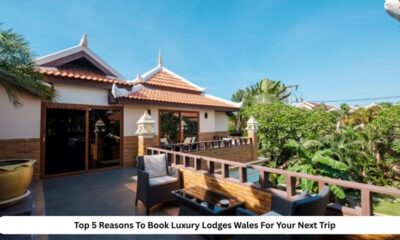 Top 5 Reasons To Book Luxury Lodges Wales For Your Next Trip