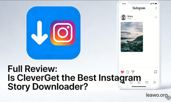 Is CleverGet the Best Instagram Story Downloader?