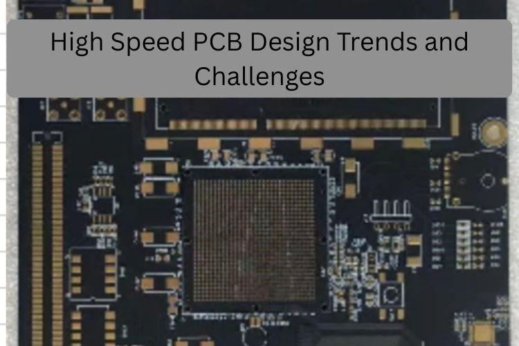 High Speed PCB Design Trends and Challenges in Modern Electronics