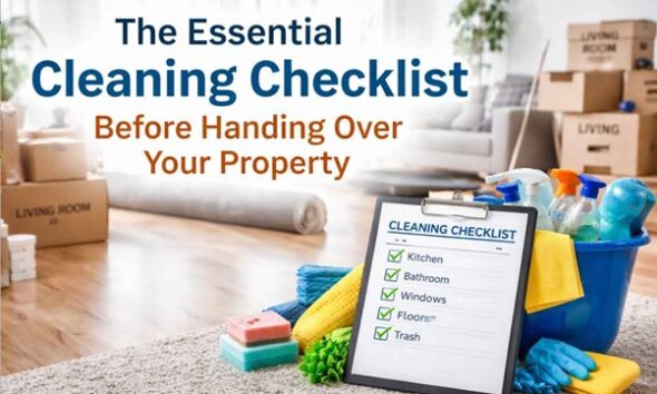 The Essential Cleaning Checklist Before Handing Over Your Property